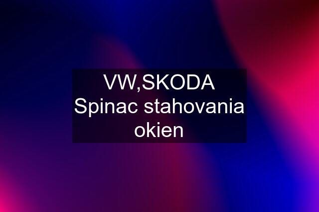 VW,SKODA Spinac stahovania okien