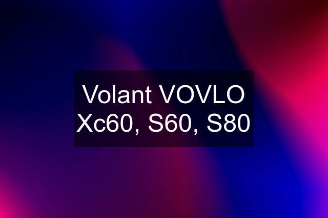 Volant VOVLO Xc60, S60, S80