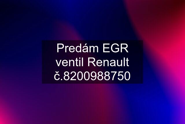 Predám EGR ventil Renault č.8200988750