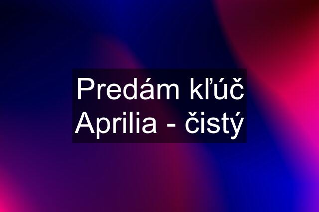 Predám kľúč Aprilia - čistý