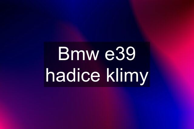 Bmw e39 hadice klimy