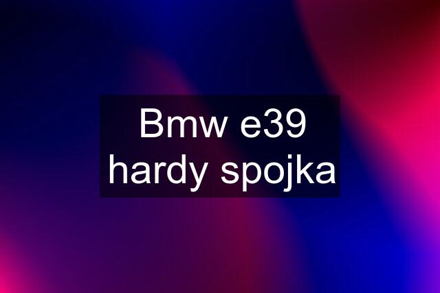 Bmw e39 hardy spojka