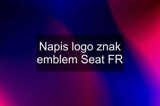 Napis logo znak emblem Seat FR