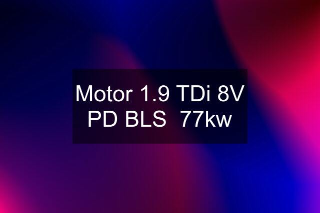 Motor 1.9 TDi 8V PD BLS  77kw