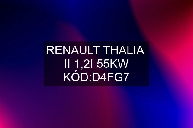 RENAULT THALIA  II 1,2I 55KW KÓD:D4FG7