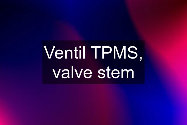 Ventil TPMS, valve stem