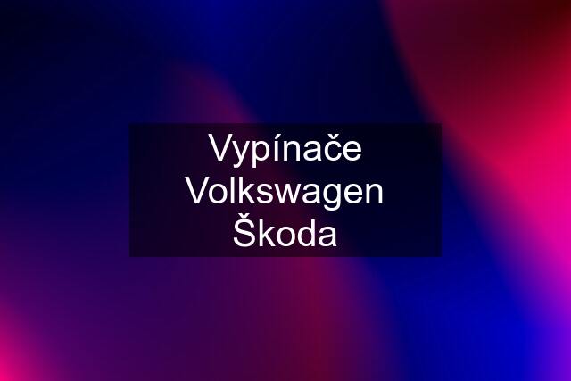 Vypínače Volkswagen Škoda