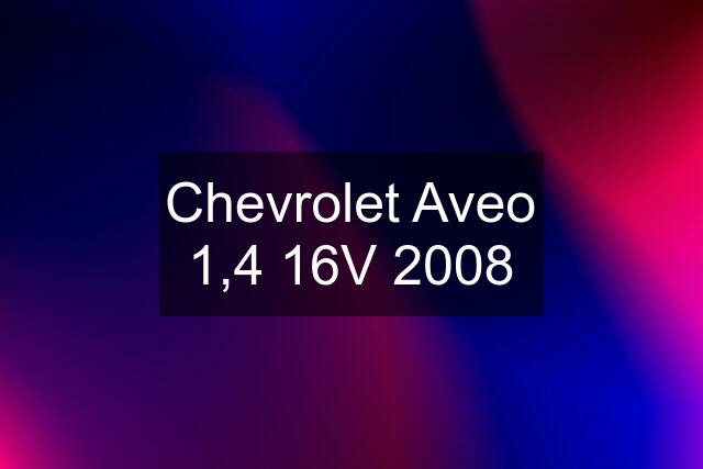 Chevrolet Aveo 1,4 16V 2008
