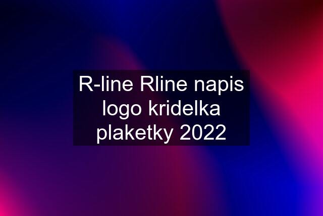 R-line Rline napis logo kridelka plaketky 2022