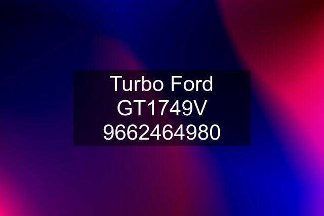 Turbo Ford GT1749V 9662464980