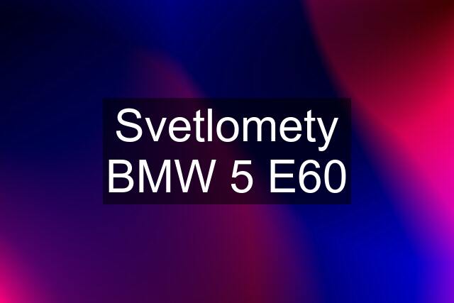 Svetlomety BMW 5 E60