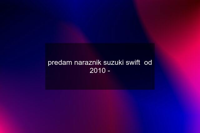 predam naraznik suzuki swift  od 2010 -