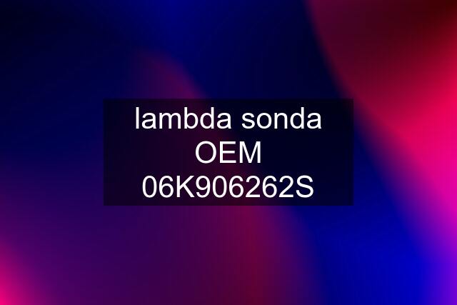 lambda sonda OEM 06K906262S