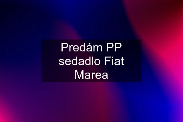 Predám PP sedadlo Fiat Marea