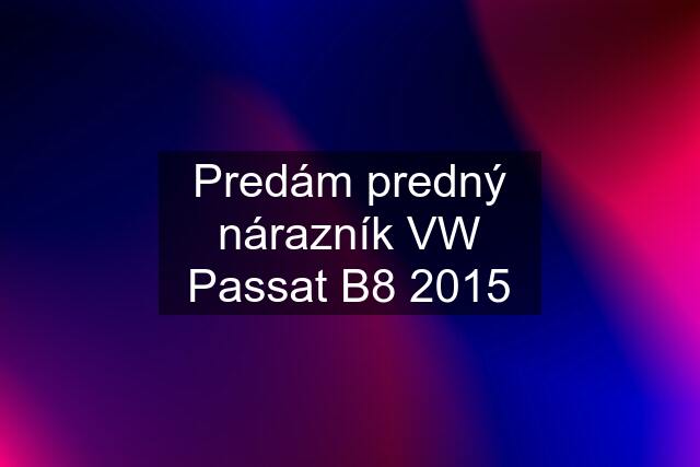 Predám predný nárazník VW Passat B8 2015