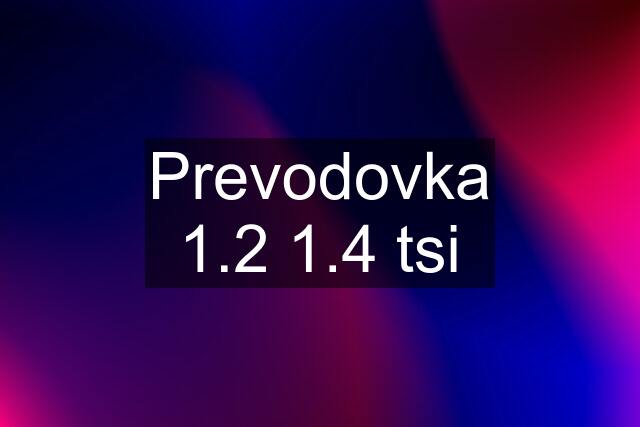 Prevodovka 1.2 1.4 tsi