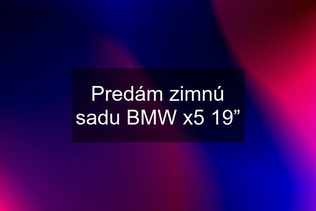 Predám zimnú sadu BMW x5 19”