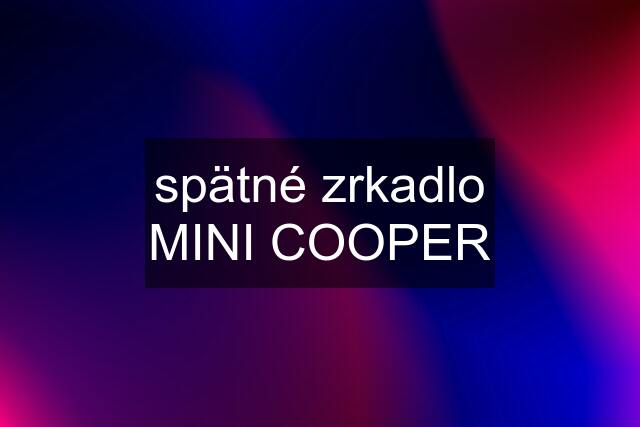 spätné zrkadlo MINI COOPER