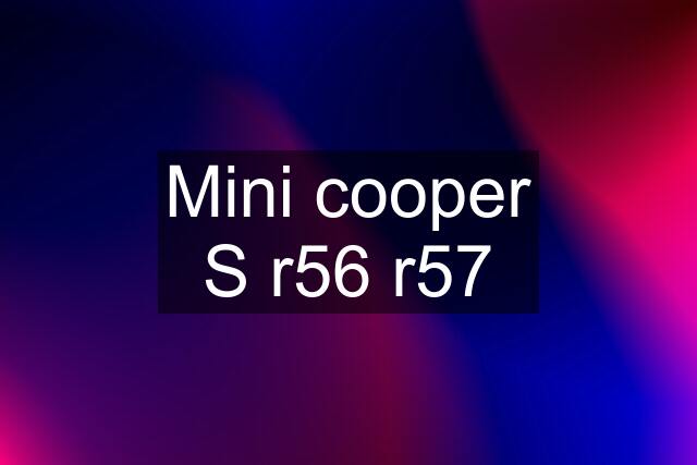 Mini cooper S r56 r57