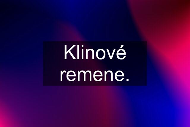 Klinové remene.