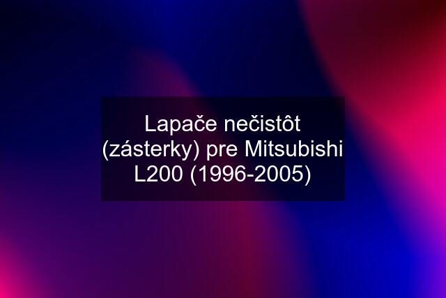 Lapače nečistôt (zásterky) pre Mitsubishi L200 (1996-2005)