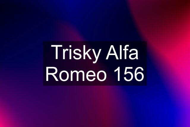 Trisky Alfa Romeo 156