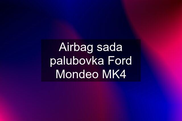 Airbag sada palubovka Ford Mondeo MK4