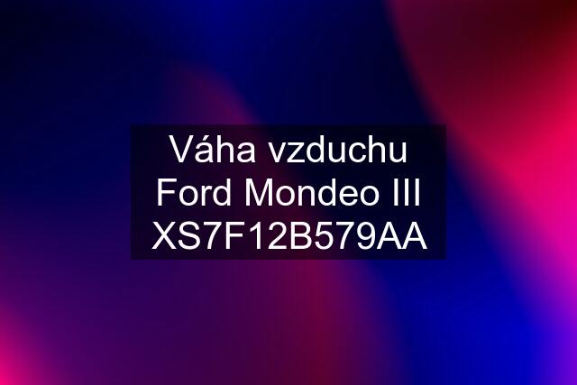 Váha vzduchu Ford Mondeo III XS7F12B579AA