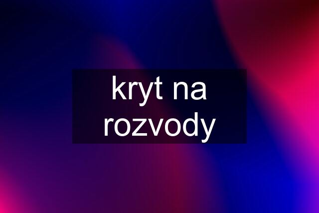 kryt na rozvody