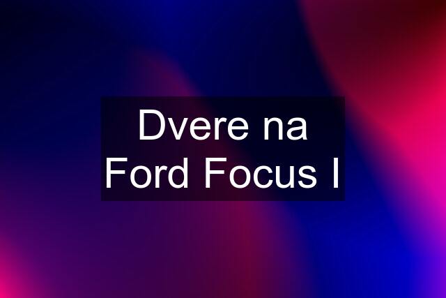 Dvere na Ford Focus I