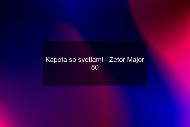 Kapota so svetlami - Zetor Major 80