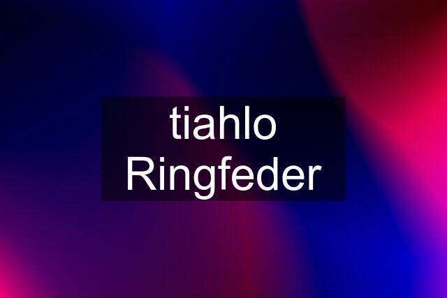 tiahlo Ringfeder