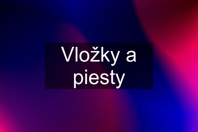 Vložky a piesty