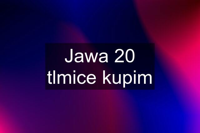 Jawa 20 tlmice kupim