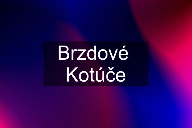 Brzdové  Kotúče