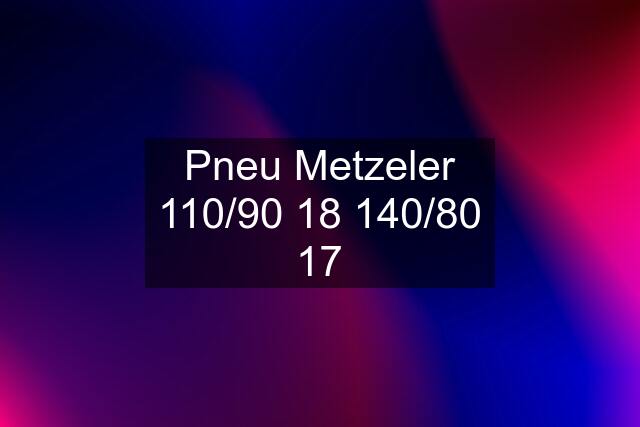 Pneu Metzeler 110/90 18 140/80 17