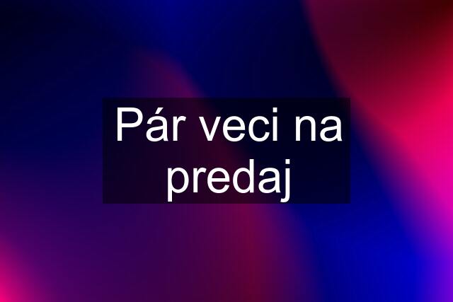 Pár veci na predaj