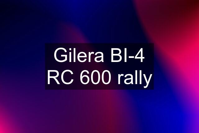 Gilera BI-4 RC 600 rally