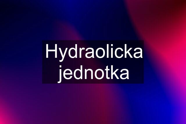 Hydraolicka jednotka