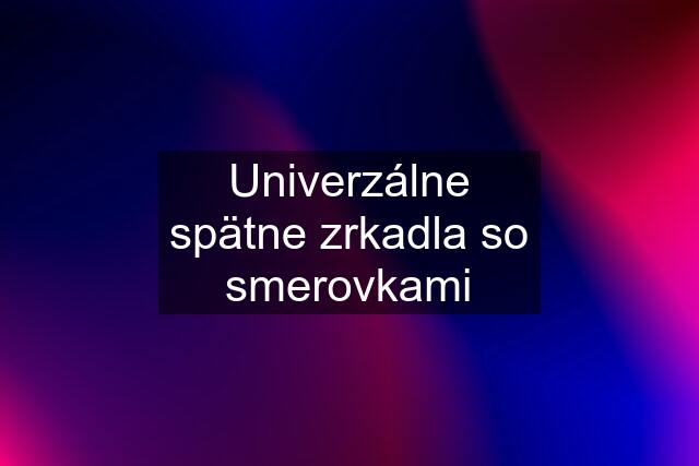 Univerzálne spätne zrkadla so smerovkami