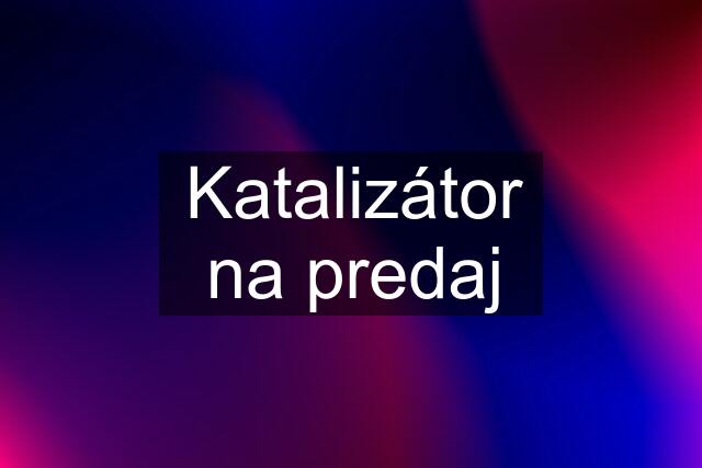 Katalizátor na predaj