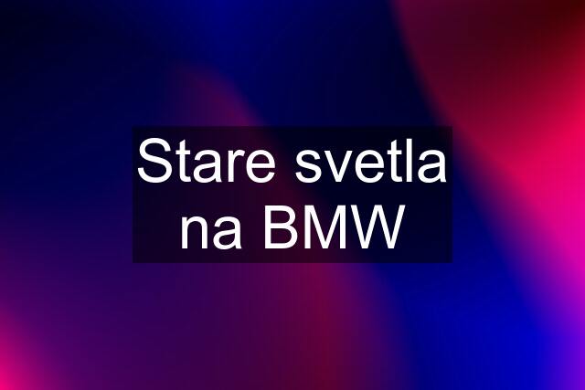 Stare svetla na BMW