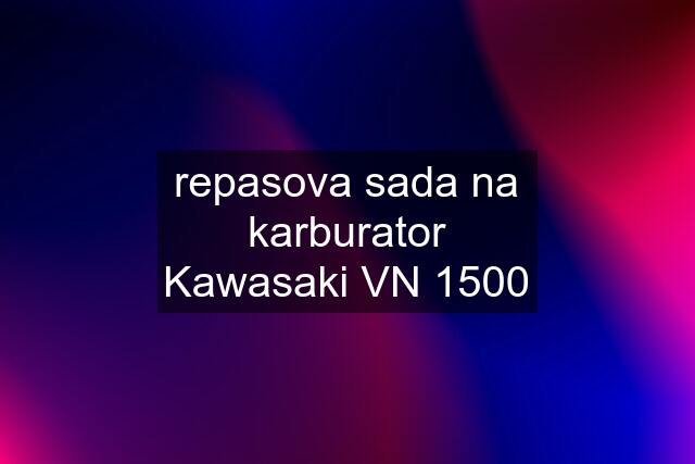 repasova sada na karburator Kawasaki VN 1500
