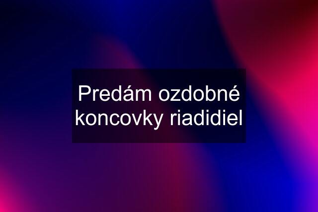 Predám ozdobné koncovky riadidiel