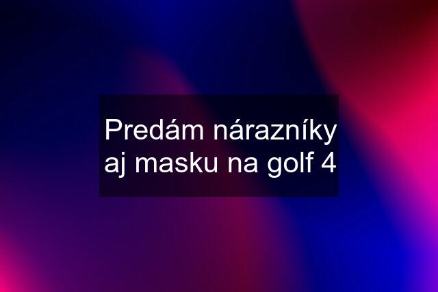 Predám nárazníky aj masku na golf 4