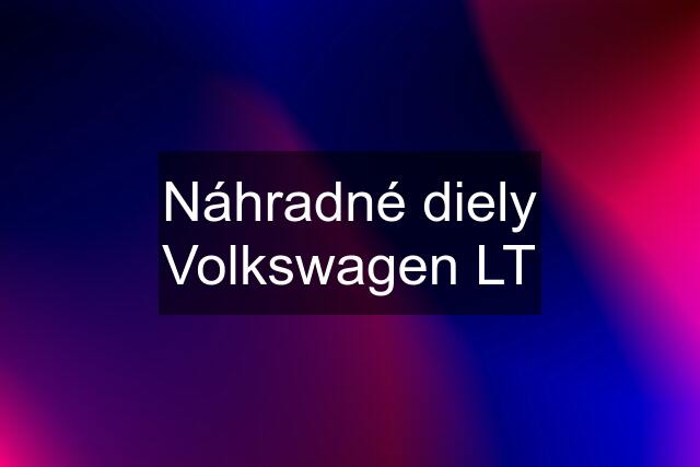 Náhradné diely Volkswagen LT