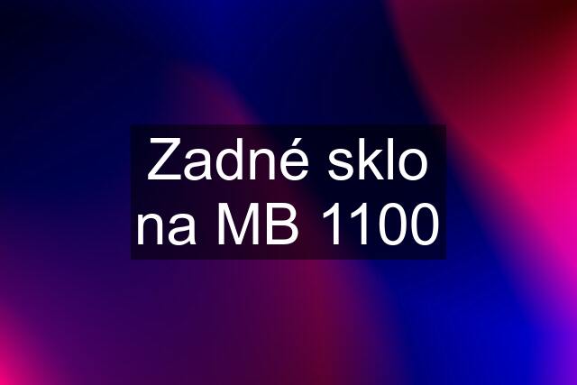 Zadné sklo na MB 1100