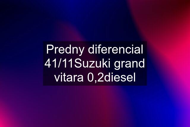 Predny diferencial 41/11Suzuki grand vitara 0,2diesel