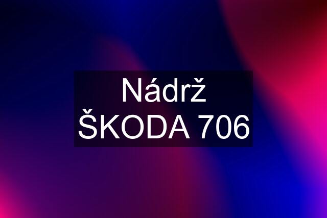 Nádrž ŠKODA 706