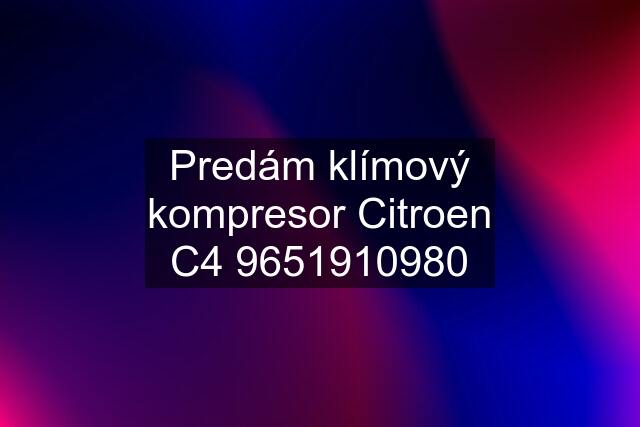 Predám klímový kompresor Citroen C4 9651910980